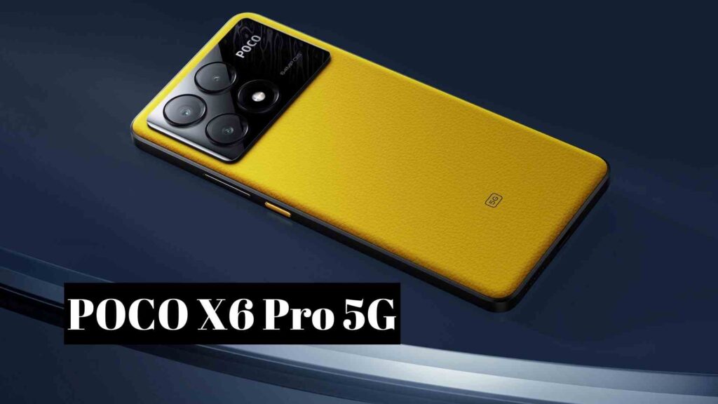 POCO X6 Pro 5G: तेज़ी से आ रहा है ताकतवर स्मार्टफोन